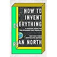 How to Invent Everything: A Survival Guide for the Stranded Time Traveler