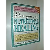Prescription for Nutritional Healing: A Practical A-Z Reference to Drug-Free Remedies Using Vitamins, Minerals, Herbs & Food 