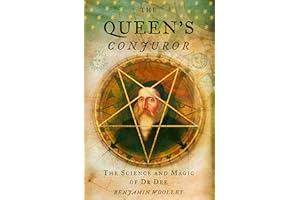 The Queen’s Conjuror: The Life and Magic of Dr. Dee (Science and Magic of Dr Dee)