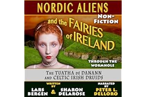 Nordic Aliens and the Fairies of Ireland: Through the Wormhole: The Tuatha dé Danann and Celtic Irish Druids