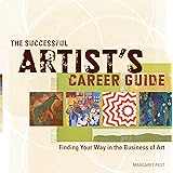The Successful Artist's Career Guide: Finding Your Way in the Business of Art