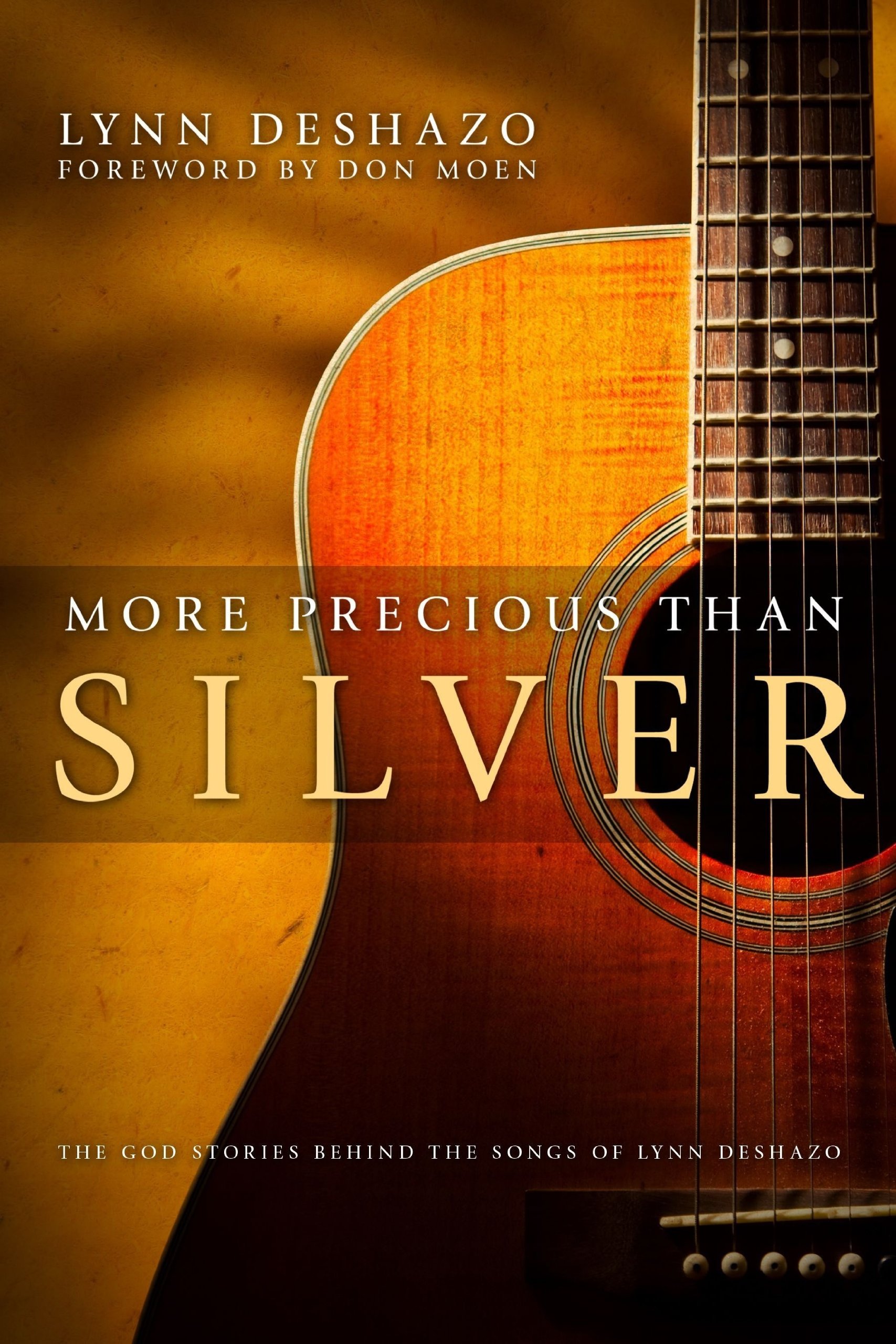 More Precious Than Silver The God Stories Behind The Songs Of Lynn Deshazo Lynn Deshazo Eva Marie Everson Winepress Publishing 9780615657196 Amazon Com Books