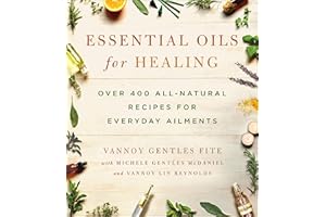 Essential Oils for Healing: Over 400 All-Natural Recipes for Everyday Ailments