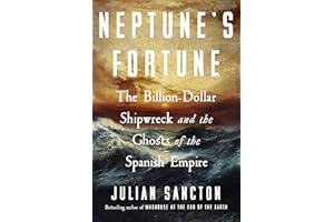 Neptune's Fortune: The Billion-Dollar Shipwreck and the Ghosts of the Spanish Empire
