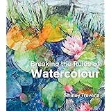 Breaking the Rules of Watercolour: Painting secrets and techniques