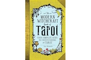 The Modern Witchcraft Book of Tarot: Your Complete Guide to Understanding the Tarot (Modern Witchcraft Magic, Spells, Rituals