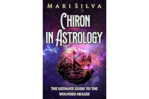 Chiron in Astrology: The Ultimate Guide to the Wounded Healer (Planets in Astrology)