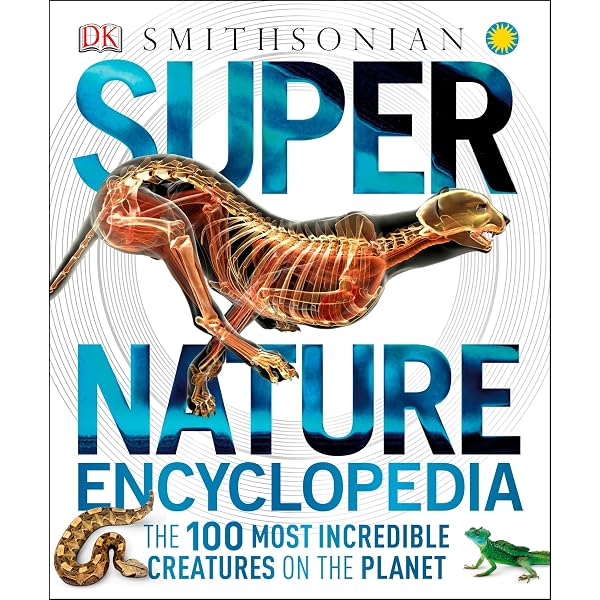 Smithsonian Super Nature Encyclopedia: The 100 Most Incredible
