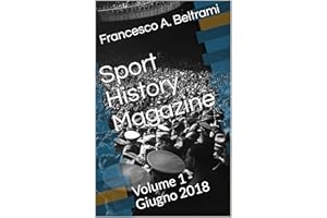Sport History Magazine: Volume 1 - Giugno 2018 (Storie di Sport) (Italian Edition)