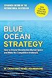 Blue Ocean Strategy, Expanded Edition: How to Create Uncontested Market Space and Make the Competition Irrelevant
