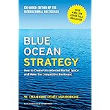 Blue Ocean Strategy, Expanded Edition: How to Create Uncontested Market Space and Make the Competition Irrelevant