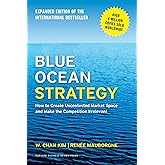 Blue Ocean Strategy, Expanded Edition: How to Create Uncontested Market Space and Make the Competition Irrelevant