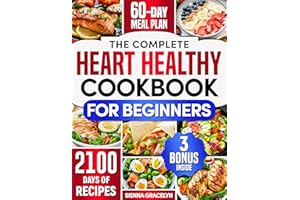 The Complete Heart Healthy Cookbook for Beginners: 2100 Days of Easy and Nutritious Recipes, Low in Fat and Salt to Reduce Ch