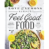 Love and Lemons Simple Feel Good Food: 125 Plant-Focused Meals to Enjoy Now or Make Ahead: A Cookbook