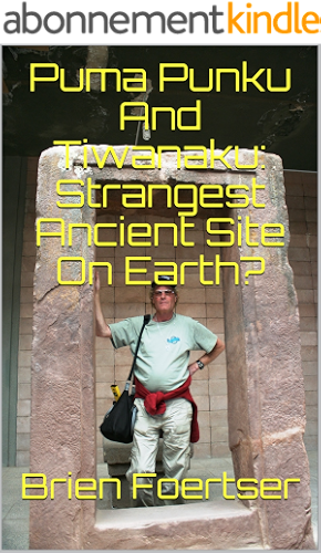 Download Puma Punku And Tiwanaku: Strangest Ancient Site On Earth? (English Edition) PDF