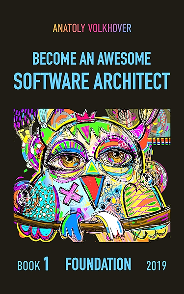 Amazon Com Become An Awesome Software Architect Book 1 Foundation 2019 Ebook Volkhover Anatoly Kindle Store