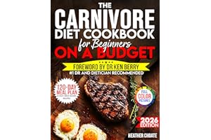 The Carnivore Diet Cookbook for Beginners on a Budget: $7/DAY 120-DAY MEAL PLAN, SMART SHOPPING & EASY MEAT-BASED RECIPES FOR