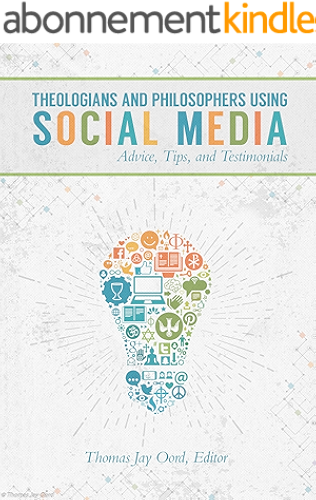 Download Theologians and Philosophers Using Social Media: Advice, Tips, and Testimonials (SacraSage Education) (English Edition) PDF