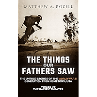 The Things Our Fathers Saw—The Untold Stories of the World War II Generation From Hometown, USA-Volume I: Voices of the… book cover The Things Our Fathers Saw—The Untold Stories of the World War II Generation From Hometown, USA-Volume I: Voices of the… book cover