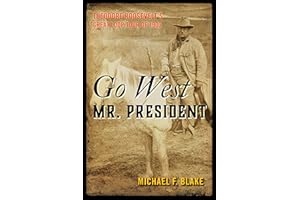 Go West Mr. President: Theodore Roosevelt's Great Loop Tour of 1903