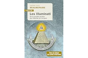 Les illuminati: De la société secrète aux théories du complot (French Edition)