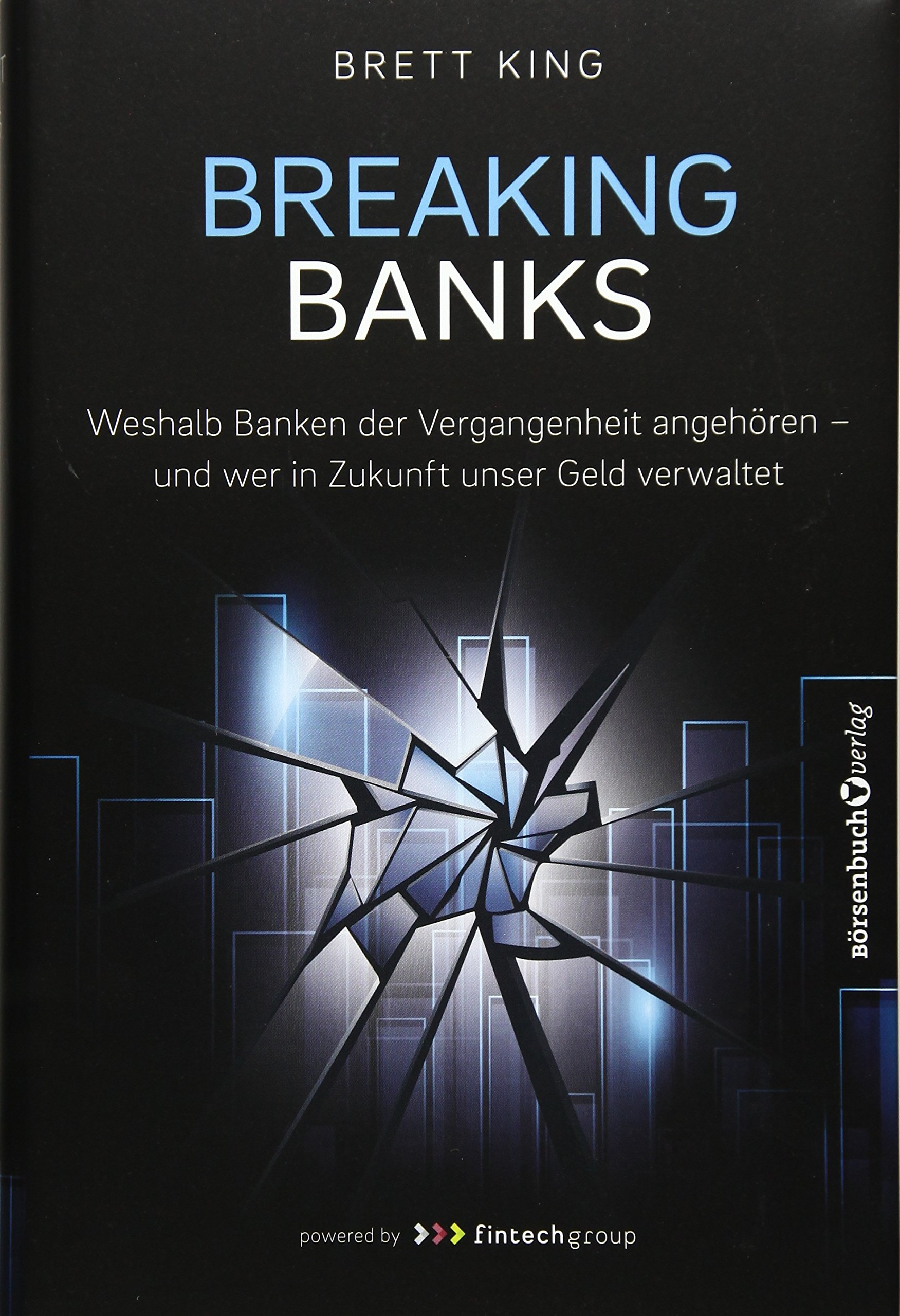 Breaking Banks Weshalb Banken Der Vergangenheit Angehoren Und