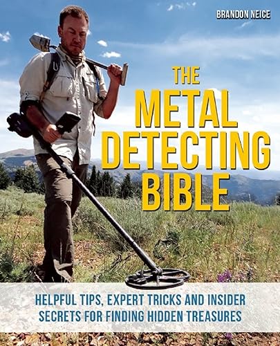 Download The Metal Detecting Bible: Helpful Tips, Expert Tricks and Insider Secrets for Finding Hidden Treasures PDF