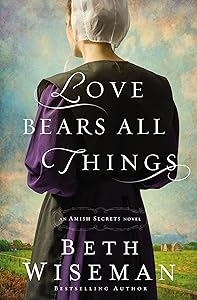 Love Bears All Things An Amish Secrets Novel