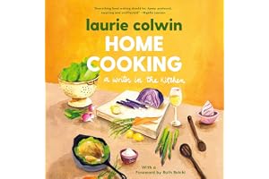 Home Cooking: A Writer in the Kitchen: A Memoir and Cookbook