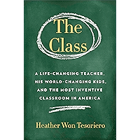 The Class: A Life-Changing Teacher, His World-Changing Kids, and the Most Inventive Classroom in America book cover