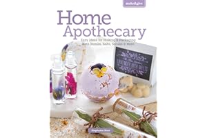 Make & Give Home Apothecary - Easy Ideas for Making & Packaging Bath Bombs, Salts, Scrubs & More