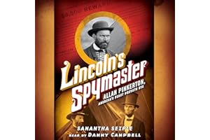 Lincoln's Spymaster: Allan Pinkerton, America's First Private Eye
