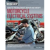 How to Troubleshoot, Repair, and Modify Motorcycle Electrical Systems (Motorbooks Workshop)