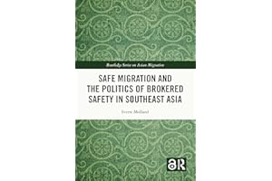 Safe Migration and the Politics of Brokered Safety in Southeast Asia (Routledge Series on Asian Migration)