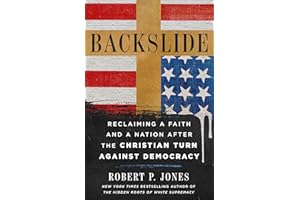Backslide: Reclaiming a Faith and a Nation After the Christian Turn Against Democracy