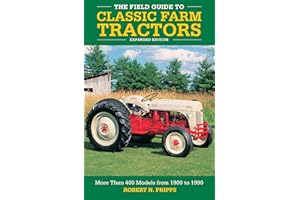 The Field Guide to Classic Farm Tractors, Expanded Edition: More Than 400 Models from 1900 to 1990