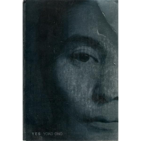Y E S Yoko Ono: Alexandra Munroe, Yoko Ono, Jon Hendricks, Bruce