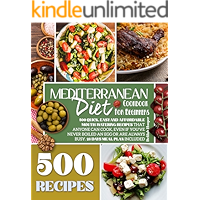 Mediterranean Diet Cookbook for Beginners: 500 Quick, Easy and Affordable Mouth-Watering Recipes that Anyone Can Cook… book cover Mediterranean Diet Cookbook for Beginners: 500 Quick, Easy and Affordable Mouth-Watering Recipes that Anyone Can Cook… book cover