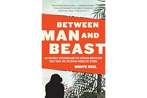 Between Man and Beast: An Unlikely Explorer and the African Adventure the Victorian World by Storm