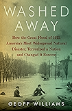 Washed Away: How the Great Flood of 1913, America's Most Widespread Natural Disaster, Terrorized a Nation and Changed It Forever