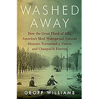Washed Away: How the Great Flood of 1913, America's Most Widespread Natural Disaster, Terrorized a Nation and Changed It… book cover
