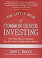 The Little Book of Common Sense Investing: The Only Way to Guarantee Your Fair Share of Stock Market Returns (Little Books. Big Profits)