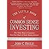 The Little Book of Common Sense Investing: The Only Way to Guarantee Your Fair Share of Stock Market Returns (Little Books. Big Profits)