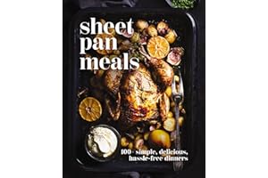 Sheet-Pan Meals: 100+ Simple, Delicious, Hassle-Free Dinners