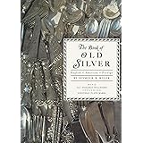 The Book of Old Silver: English, American, Foreign with All Available Hallmarks including Sheffield Plate Marks