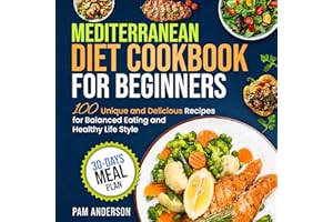 Mediterranean Diet Cookbook for Beginners: 100 Unique and Delicious Recipes for Balanced Eating and Healthy Life Style with 3