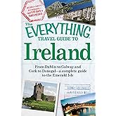The Everything Travel Guide to Ireland: From Dublin to Galway and Cork to Donegal - a complete guide to the Emerald Isle (Everything® Series)