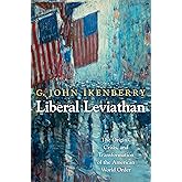 Liberal Leviathan: The Origins, Crisis, and Transformation of the American World Order (Princeton Studies in International Hi