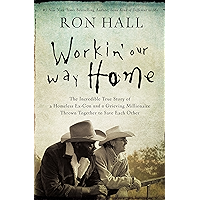 Workin' Our Way Home: The Incredible True Story of a Homeless Ex-Con and a Grieving Millionaire Thrown Together to Save… book cover