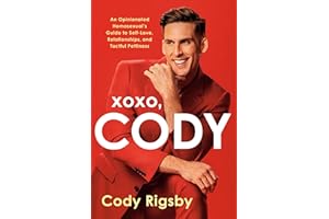 XOXO, Cody: An Opinionated Homosexual's Guide to Self-Love, Relationships, and Tactful Pettiness